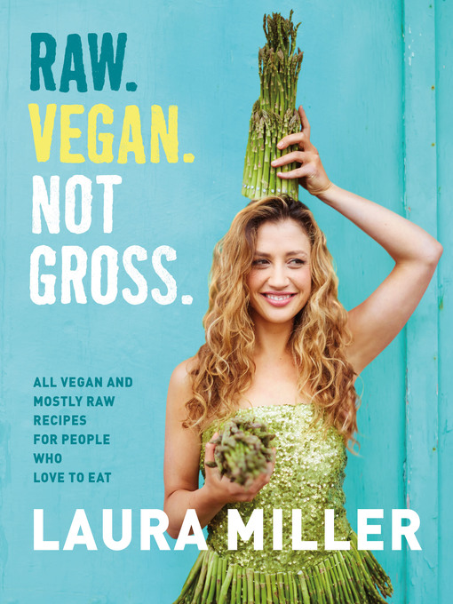 Title details for Raw. Vegan. Not Gross. by Laura Miller - Wait list